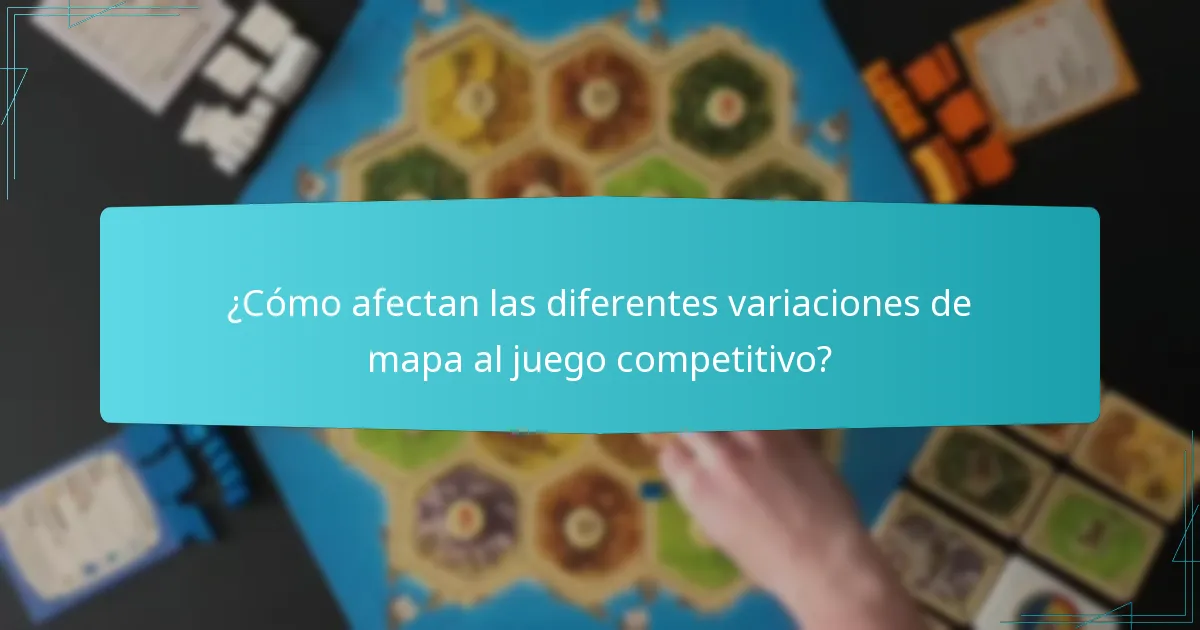 ¿Cómo afectan las diferentes variaciones de mapa al juego competitivo?