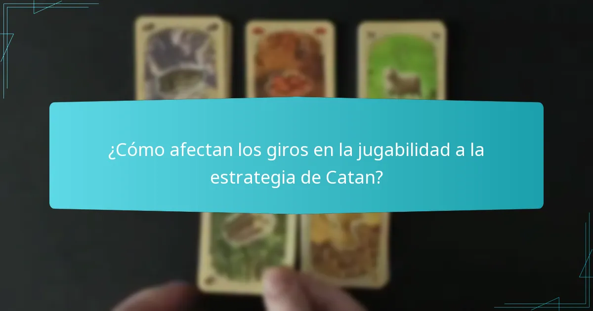 ¿Cómo afectan los giros en la jugabilidad a la estrategia de Catan?
