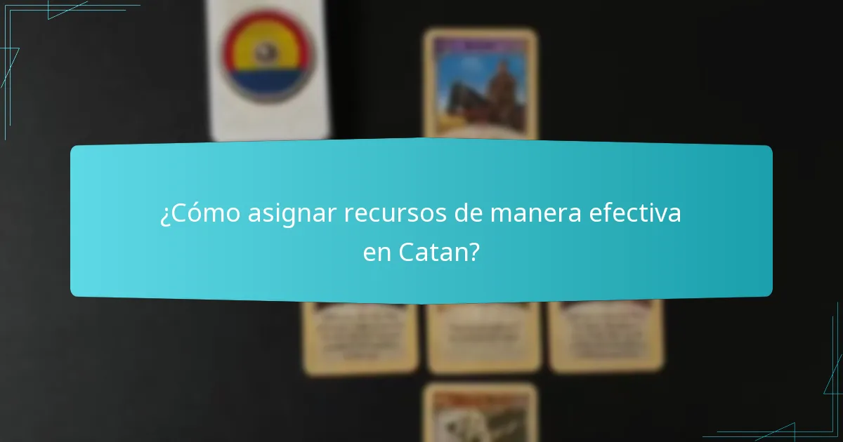 ¿Cómo asignar recursos de manera efectiva en Catan?