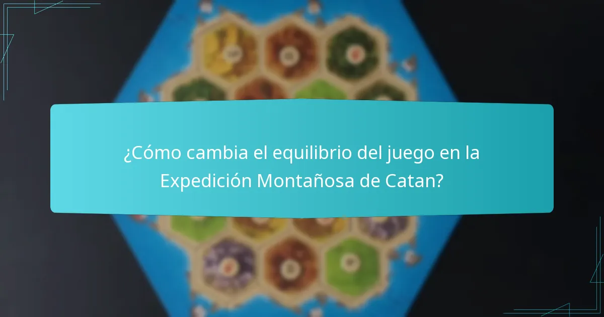 ¿Cómo cambia el equilibrio del juego en la Expedición Montañosa de Catan?
