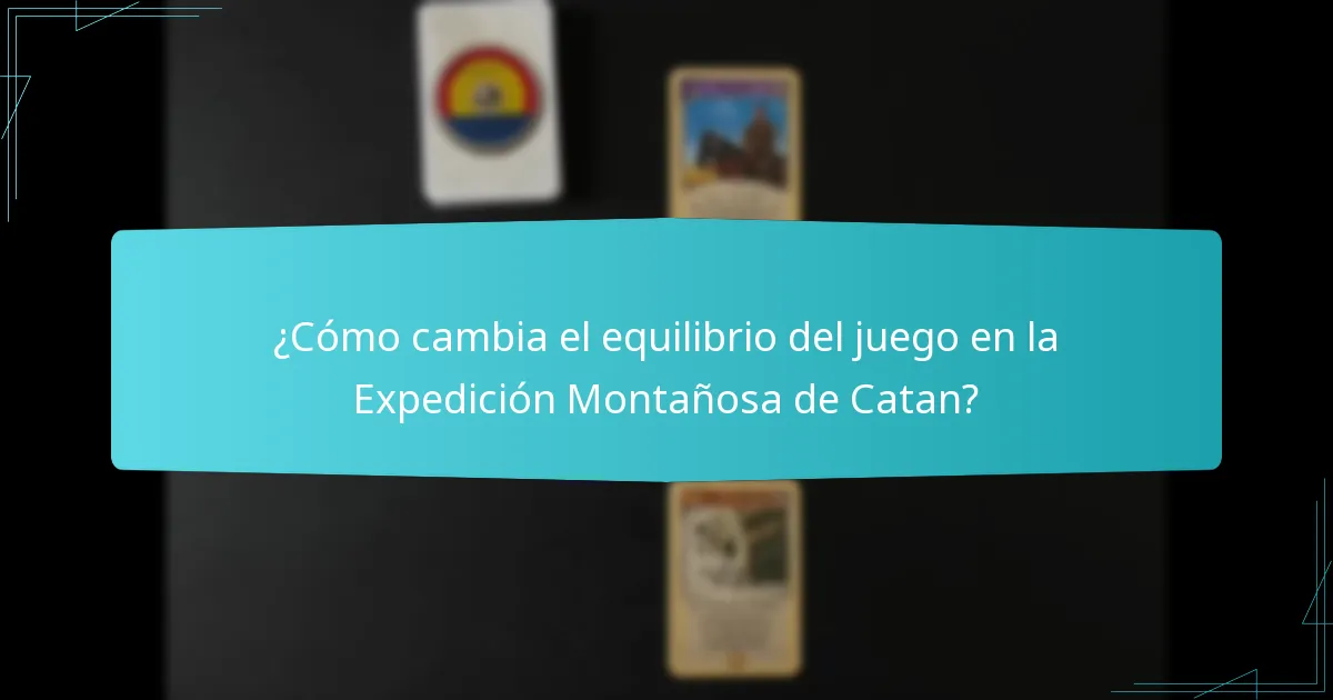 ¿Cómo cambia el equilibrio del juego en la Expedición Montañosa de Catan?