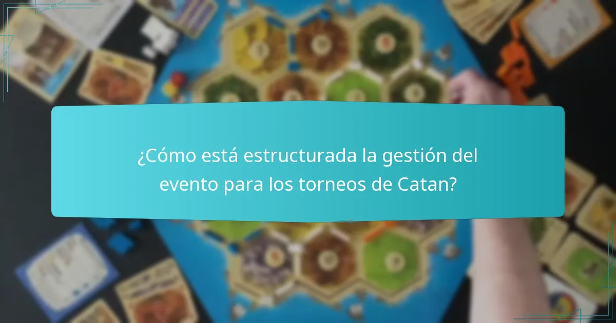 ¿Cómo está estructurada la gestión del evento para los torneos de Catan?