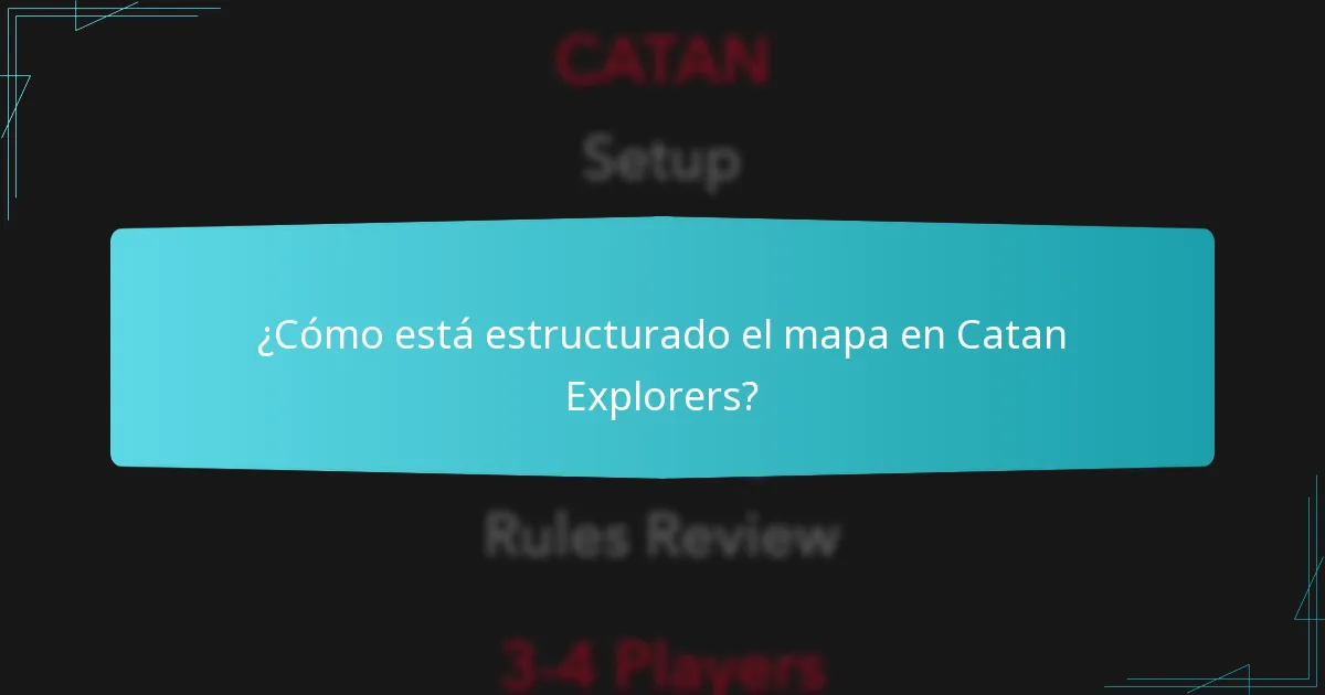 ¿Cómo está estructurado el mapa en Catan Explorers?
