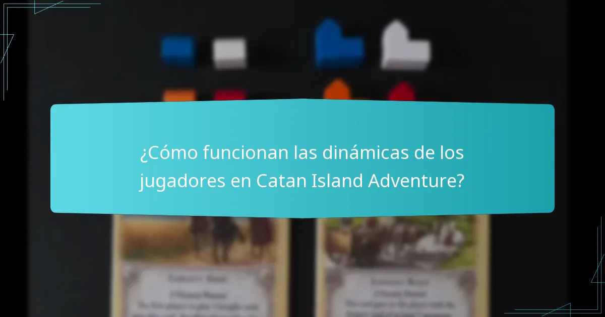¿Cómo funcionan las dinámicas de los jugadores en Catan Island Adventure?