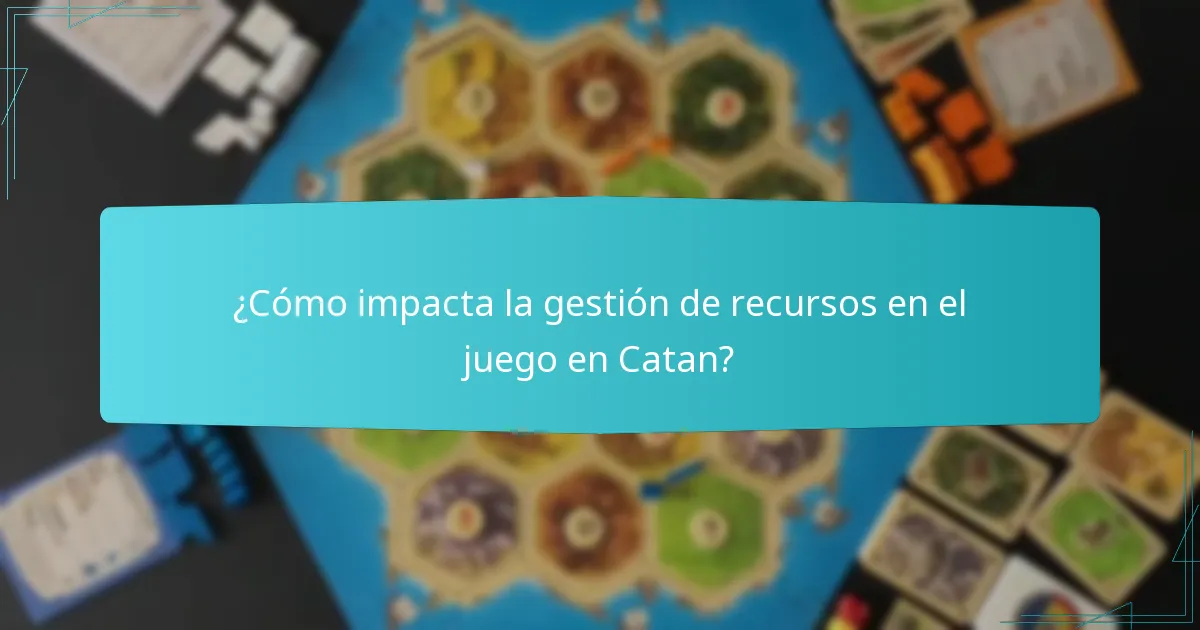 ¿Cómo impacta la gestión de recursos en el juego en Catan?