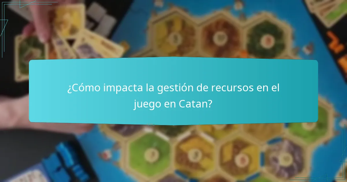 ¿Cómo impacta la gestión de recursos en el juego en Catan?