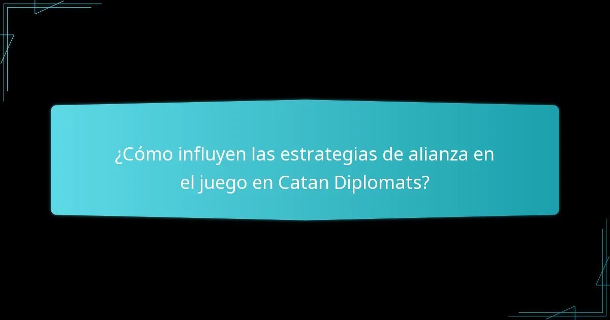 ¿Cómo influyen las estrategias de alianza en el juego en Catan Diplomats?