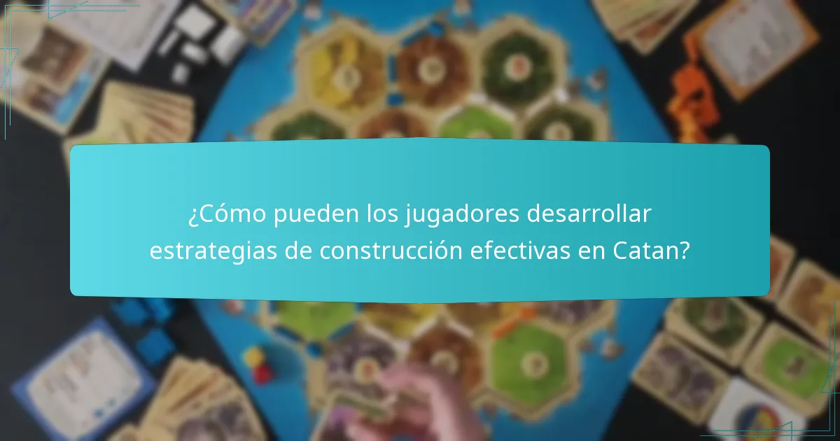 ¿Cómo pueden los jugadores desarrollar estrategias de construcción efectivas en Catan?