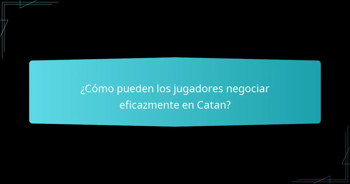 ¿Cómo pueden los jugadores negociar eficazmente en Catan?