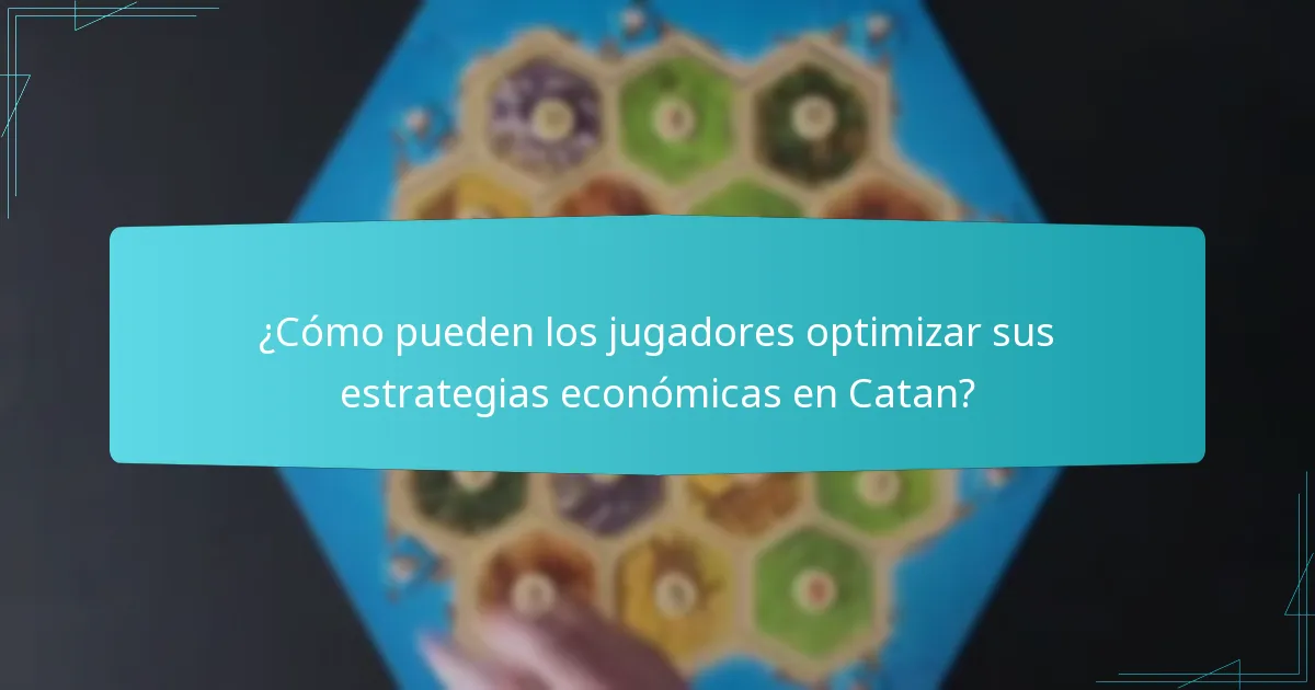 ¿Cómo pueden los jugadores optimizar sus estrategias económicas en Catan?