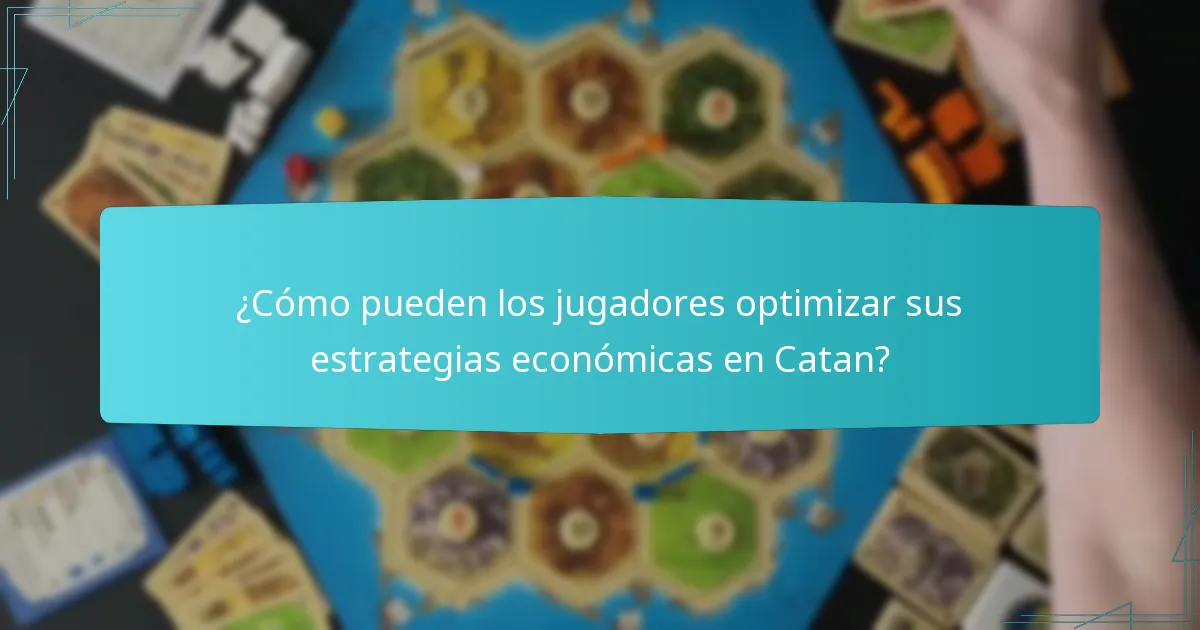 ¿Cómo pueden los jugadores optimizar sus estrategias económicas en Catan?