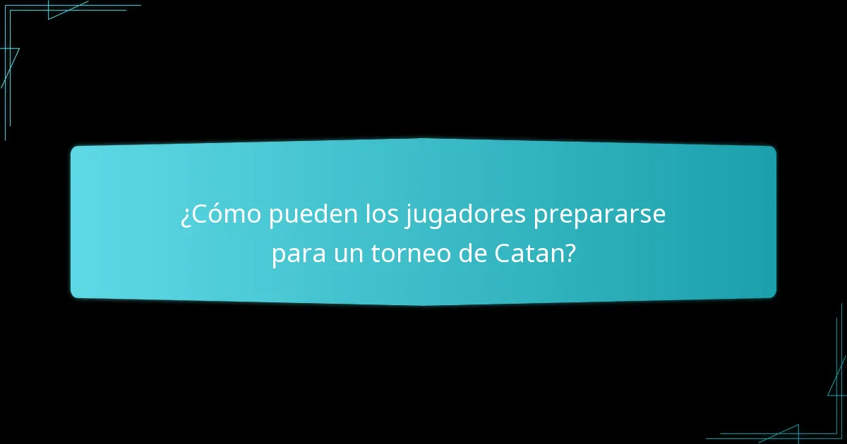 ¿Cómo pueden los jugadores prepararse para un torneo de Catan?