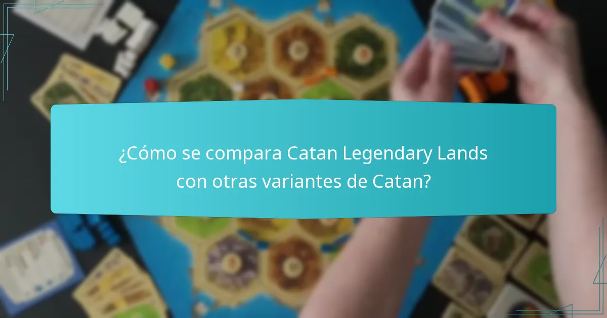 ¿Cómo se compara Catan Legendary Lands con otras variantes de Catan?