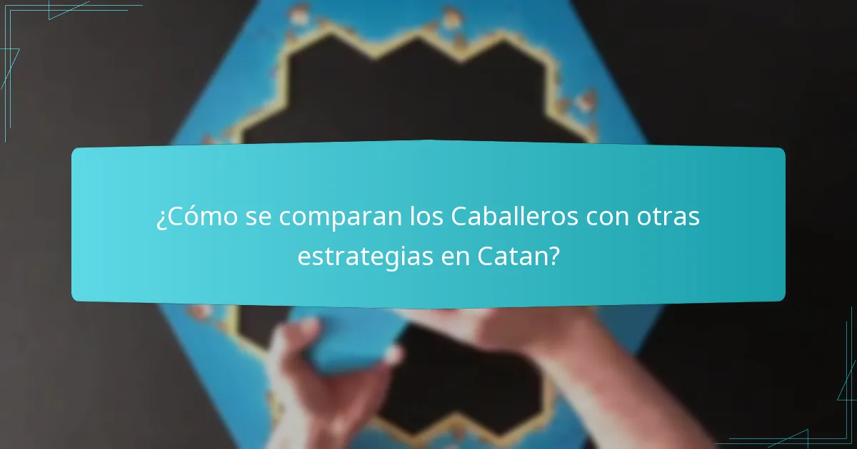 ¿Cómo se comparan los Caballeros con otras estrategias en Catan?