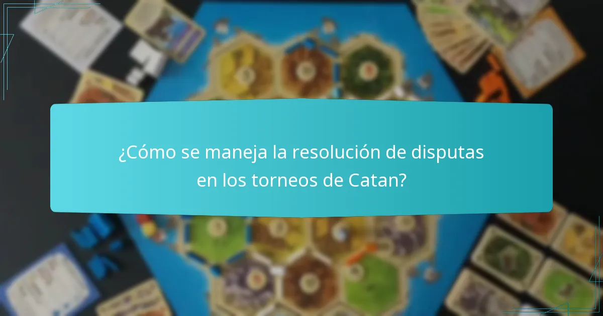 ¿Cómo se maneja la resolución de disputas en los torneos de Catan?