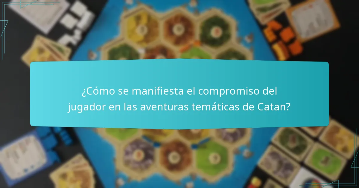 ¿Cómo se manifiesta el compromiso del jugador en las aventuras temáticas de Catan?