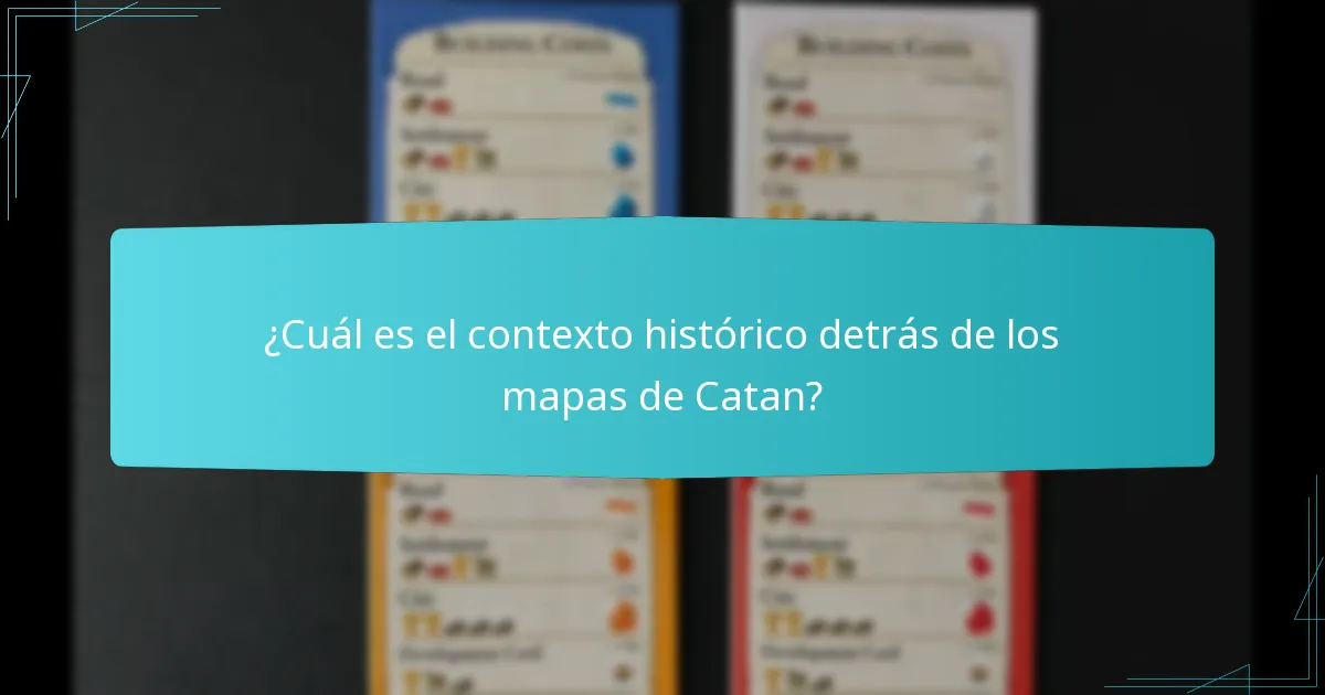 ¿Cuál es el contexto histórico detrás de los mapas de Catan?