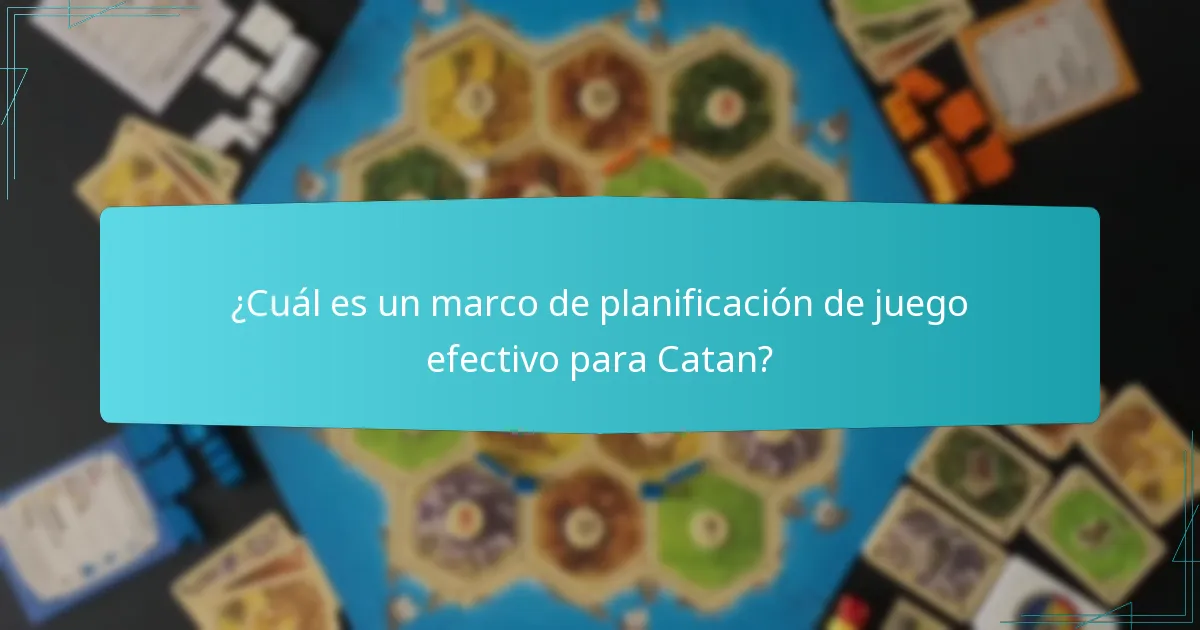 ¿Cuál es un marco de planificación de juego efectivo para Catan?