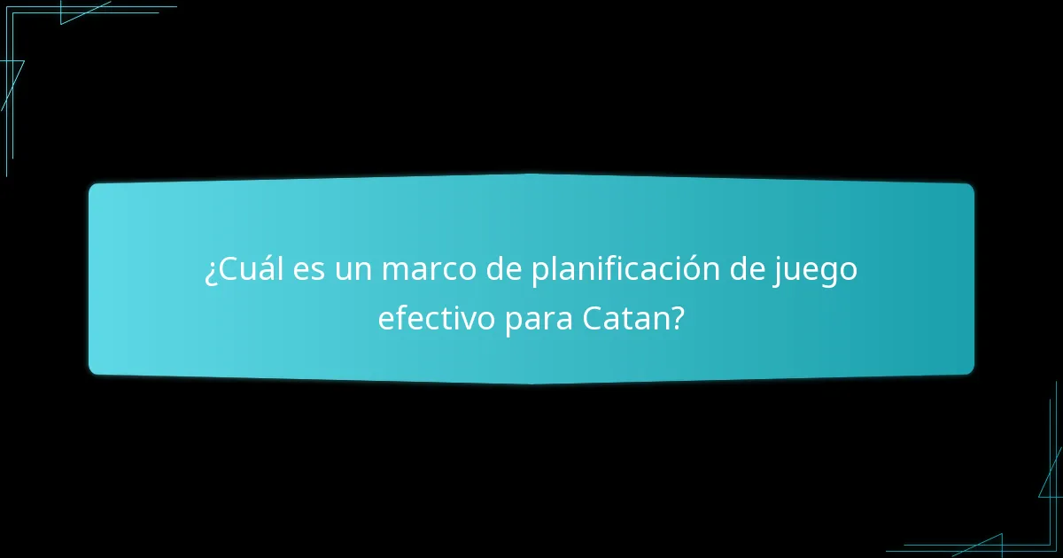 ¿Cuál es un marco de planificación de juego efectivo para Catan?
