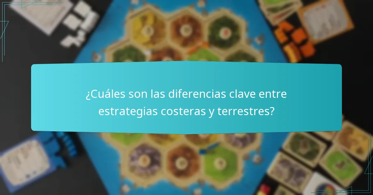 ¿Cuáles son las diferencias clave entre estrategias costeras y terrestres?