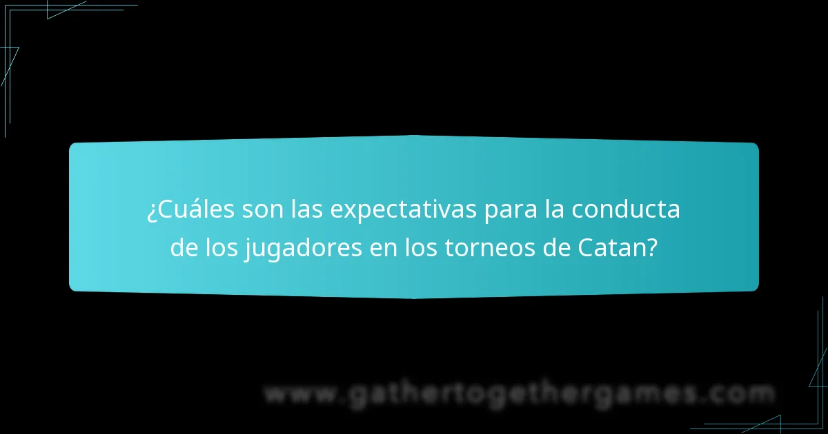 ¿Cuáles son las expectativas para la conducta de los jugadores en los torneos de Catan?