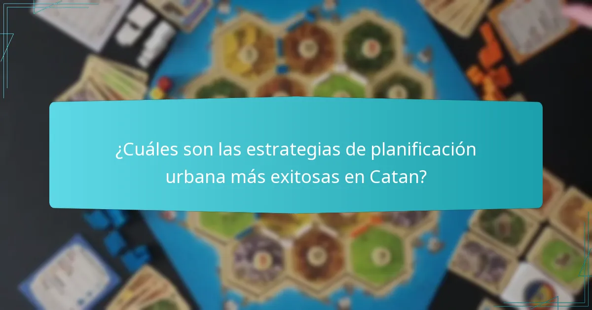 ¿Cuáles son las estrategias de planificación urbana más exitosas en Catan?