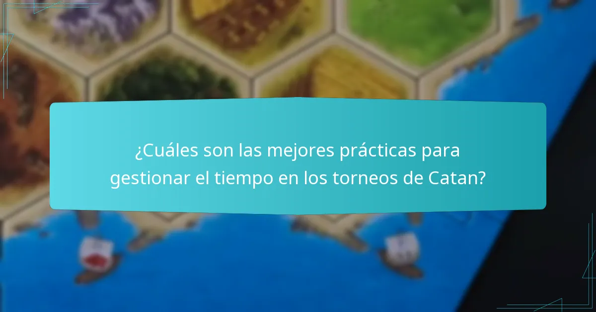 ¿Cuáles son las mejores prácticas para gestionar el tiempo en los torneos de Catan?