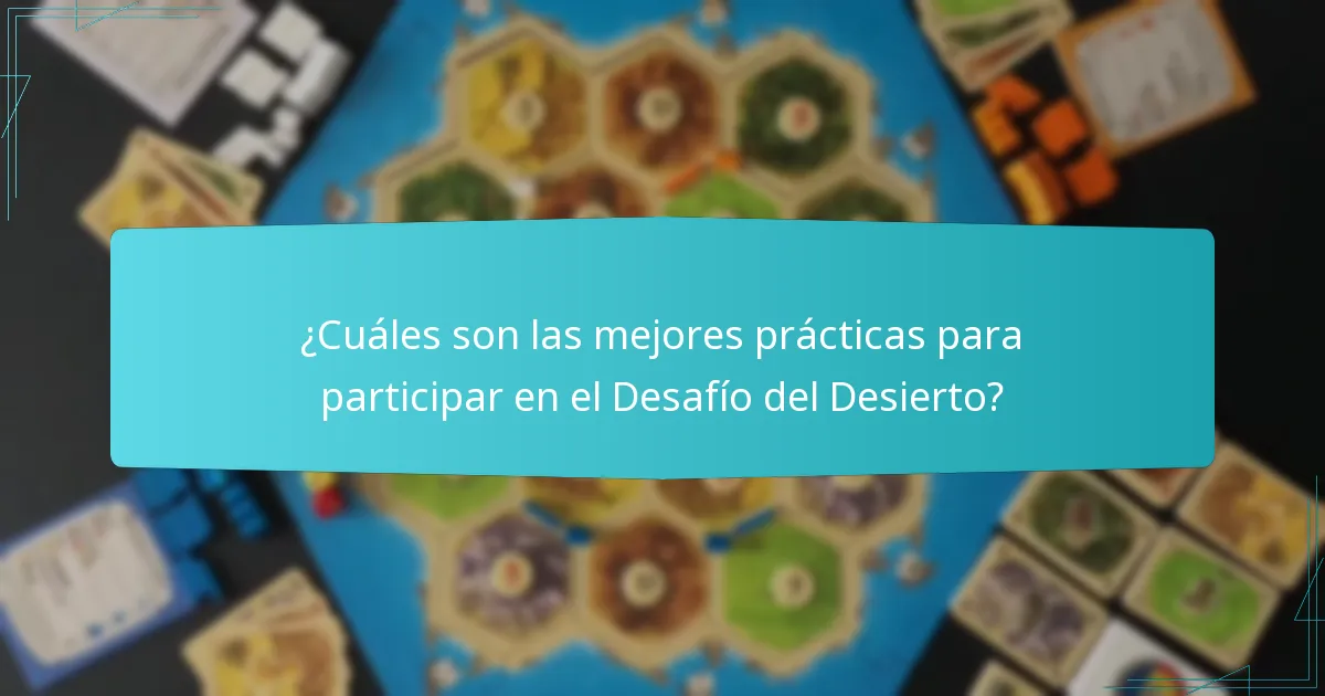 ¿Cuáles son las mejores prácticas para participar en el Desafío del Desierto?