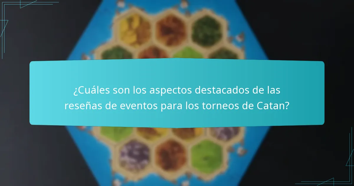 ¿Cuáles son los aspectos destacados de las reseñas de eventos para los torneos de Catan?