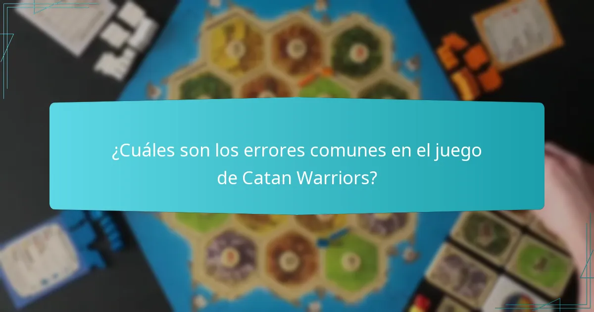 ¿Cuáles son los errores comunes en el juego de Catan Warriors?