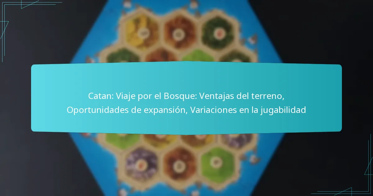 Catan: Viaje por el Bosque: Ventajas del terreno, Oportunidades de expansión, Variaciones en la jugabilidad