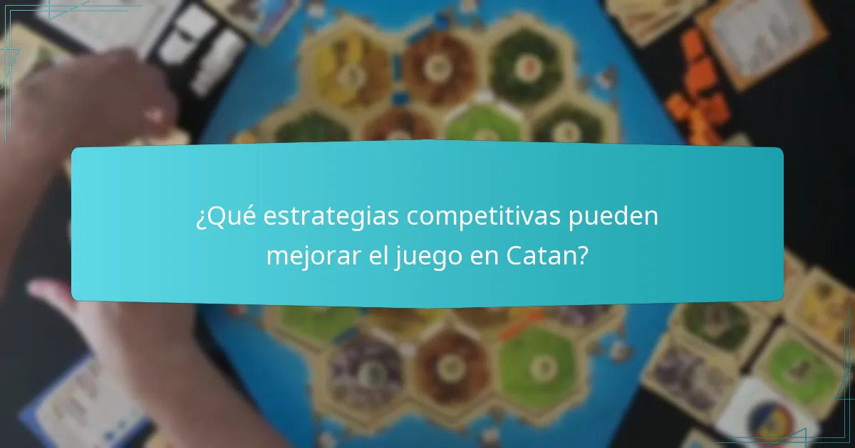 ¿Qué estrategias competitivas pueden mejorar el juego en Catan?