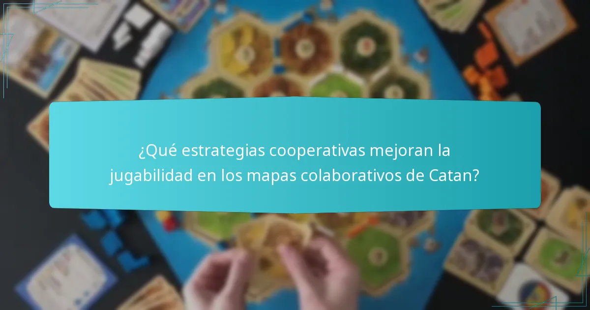 ¿Cómo cambian los mapas colaborativos las interacciones entre jugadores en Catan?