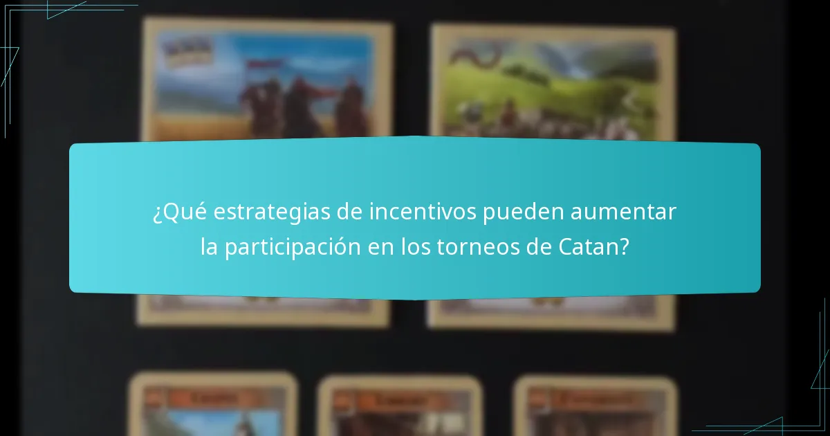 ¿Qué estrategias de incentivos pueden aumentar la participación en los torneos de Catan?