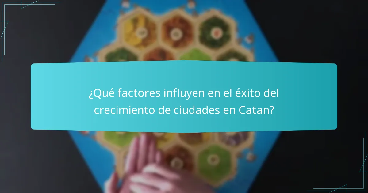 ¿Qué factores influyen en el éxito del crecimiento de ciudades en Catan?