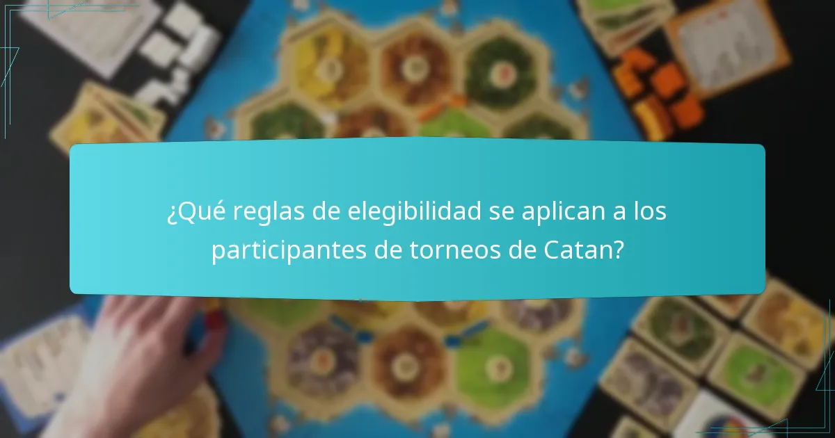 ¿Qué reglas de elegibilidad se aplican a los participantes de torneos de Catan?