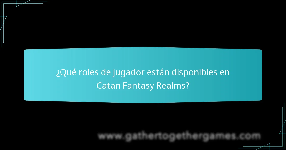 ¿Qué roles de jugador están disponibles en Catan Fantasy Realms?