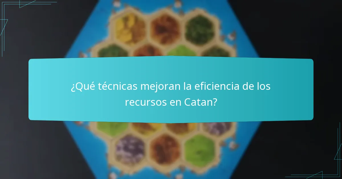 ¿Qué técnicas mejoran la eficiencia de los recursos en Catan?